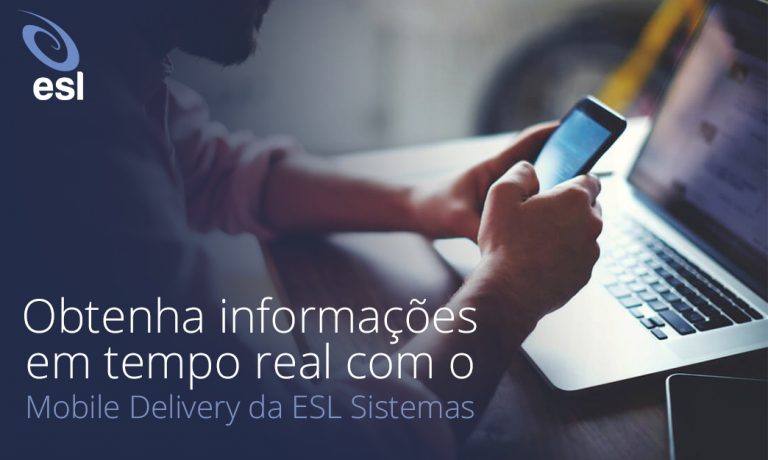 Obtenha informações em tempo real com o Mobile Delivery da ESL Sistemas